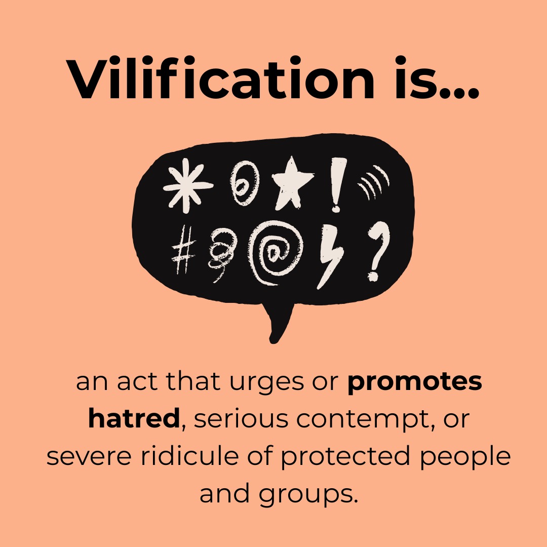 Vilification laws are there to protect our communities from hate speech and violence. If you have experienced vilification, contact LGBTI Legal Service for free legal advice. This factsheet is intended to give general advice only and should not be used as a substitute for legal advice